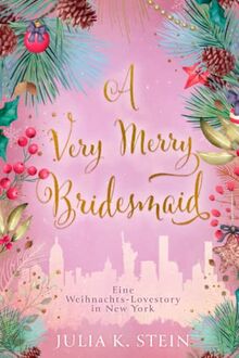 A Very Merry Bridesmaid: Eine Weihnachts-Lovestory in New York