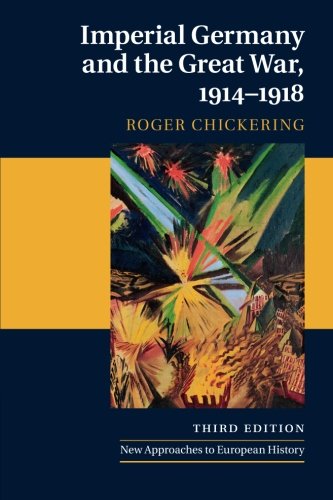 Imperial Germany and the Great War, 1914-1918 (New Approaches to European History)