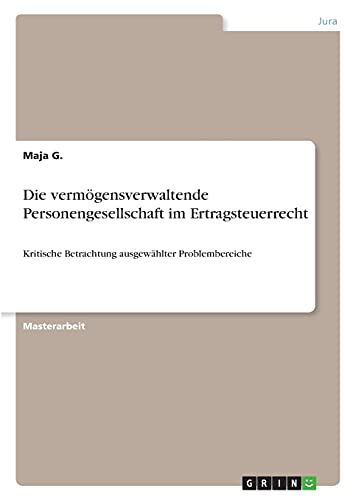 Die vermögensverwaltende Personengesellschaft im Ertragsteuerrecht: Kritische Betrachtung ausgewählter Problembereiche