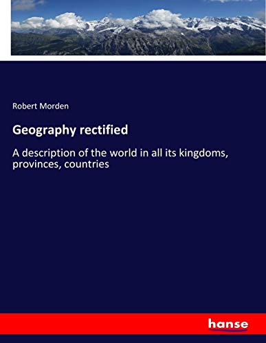 Geography rectified: A description of the world in all its kingdoms, provinces, countries