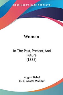 Woman: In The Past, Present, And Future (1885)