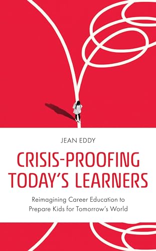 Crisis-Proofing Today's Learners: Reimagining Career Education to Prepare Kids for Tomorrow's World