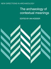The Archaeology of Contextual Meanings (New Directions in Archaeology)
