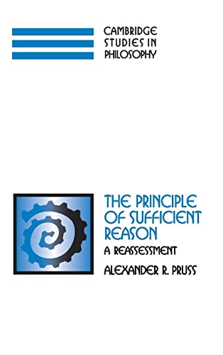 The Principle of Sufficient Reason: A Reassessment (Cambridge Studies in Philosophy)