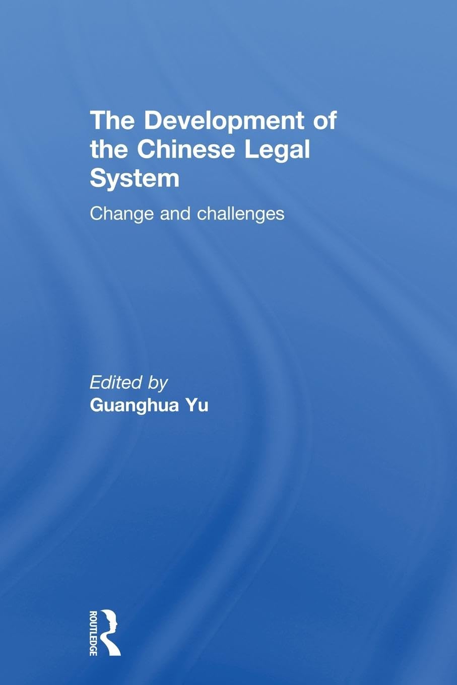 The Development of the Chinese Legal System: Change and Challenges