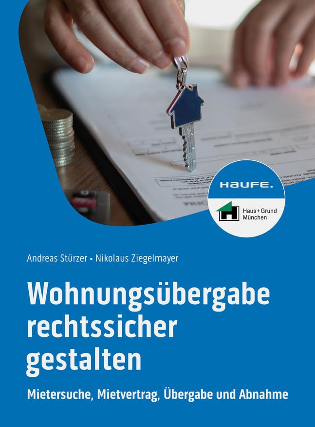 Wohnungsübergabe rechtssicher gestalten: Mietersuche, Mietvertrag, Übergabe und Abnahme (Haufe Fachbuch)