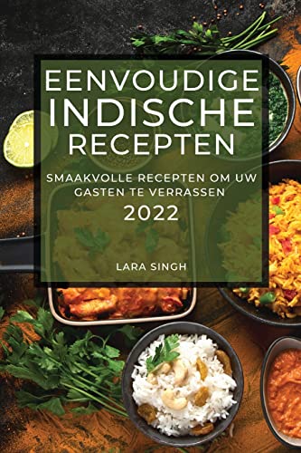 EENVOUDIGE INDISCHE RECEPTEN 2022: SMAAKVOLLE RECEPTEN OM UW GASTEN TE VERRASSEN