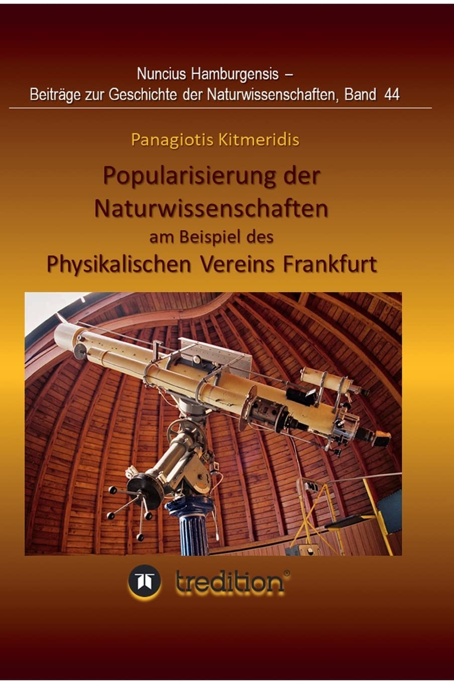 Popularisierung der Naturwissenschaften am Beispiel des Physikalischen Vereins Frankfurt.: Überarbeitet und herausgegeben von Gudrun Wolfschmidt. ... zur Geschichte der Naturwissenschaften)