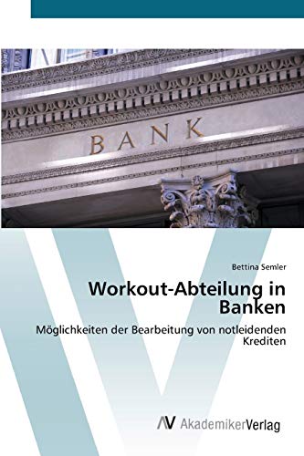 Workout-Abteilung in Banken: Möglichkeiten der Bearbeitung von notleidenden Krediten