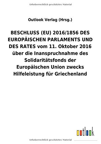 BESCHLUSS (EU) 2016/1856 DES EUROPÄISCHEN PARLAMENTS UND DES RATES vom 11. Oktober 2016 über die Inanspruchnahme des Solidaritätsfonds der Europäischen Union zwecks Hilfeleistung für Griechenland