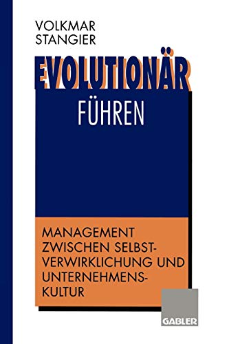Evolutionär führen: Management zwischen Selbstverwirklichung und Unternehmenskultur