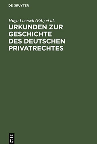 Urkunden zur Geschichte des deutschen Privatrechtes: für den Gebrauch bei Vorlesungen und Übungen