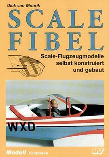 Scale Fibel: Scale-Flugzeugmodelle selbst konstruiert und gebaut von Dick van Mourik | Buch | Zustand gut