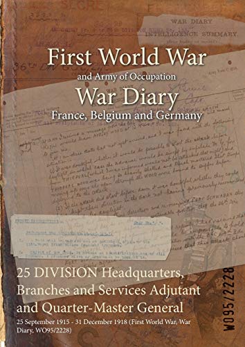 25 DIVISION Headquarters, Branches and Services Adjutant and Quarter-Master General: 25 September 1915 - 31 December 1918 (First World War, War Diary, WO95/2228)