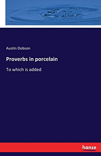 Proverbs in porcelain: To which is added