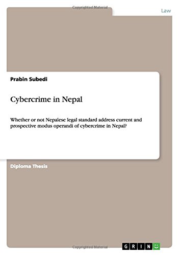 Cybercrime in Nepal: Whether or not Nepalese legal standard address current and prospective modus operandi of cybercrime in Nepal?