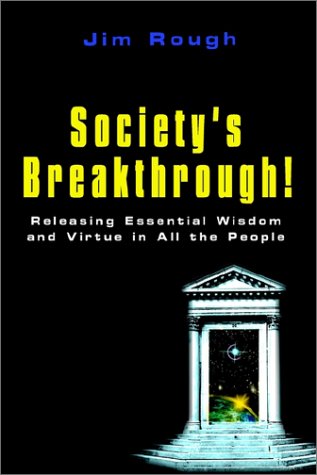 Society's Breakthrough!: Releasing Essential Wisdom and Virtue in All the People