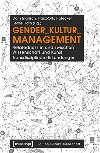 Gender_Kultur_Management: Relatedness in und zwischen Wissenschaft und Kunst. Transdisziplinäre Erkundungen (Edition Kulturwissenschaft)