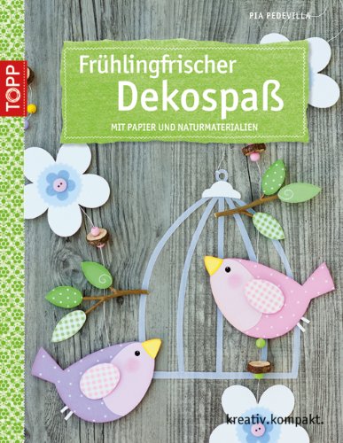 Frühlingsfrischer Dekospaß: Mit Papier und Naturmaterialien von Pia Pedevilla