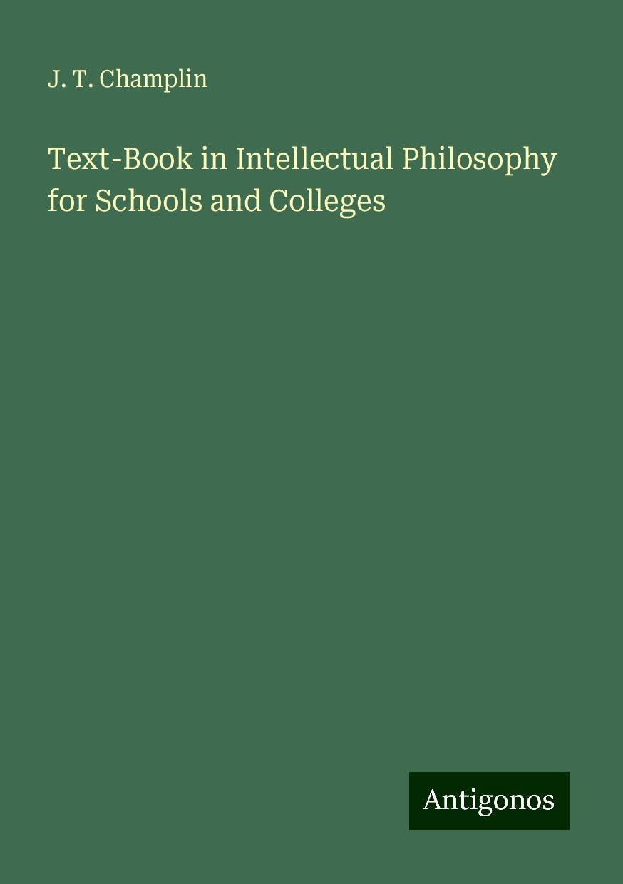 Text-Book in Intellectual Philosophy for Schools and Colleges