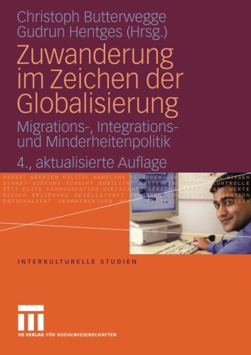 Zuwanderung im Zeichen der Globalisierung: Migrations- Integrations- und Minderheitenpolitik, 4. Aktualisierte Auflage (Interkulturelle Studien)