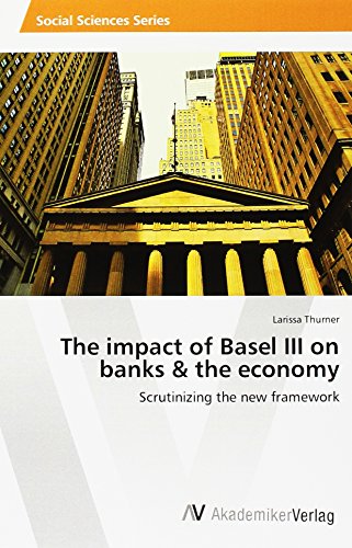 The impact of Basel III on banks & the economy: Scrutinizing the new framework