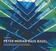 Peter Merian Haus Basel: An der Schnittstelle von Kunst, Technik und Architektur / At the Interface between Art, Technology, Architecture: At the Interface Between Art, Technology and Architecture