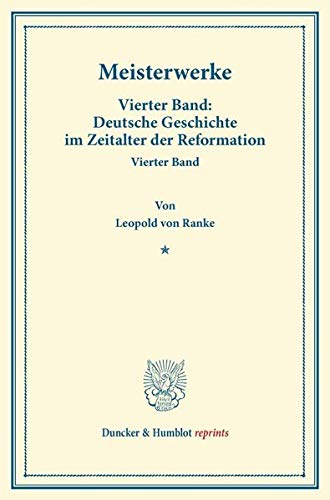 Meisterwerke.: Vierter Band: Deutsche Geschichte im Zeitalter der Reformation. Vierter Band. (Duncker & Humblot reprints)