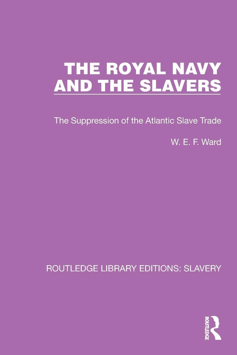 The Royal Navy and the Slavers: The Suppression of the Atlantic Slave Trade (Routledge Library Editions: Slavery)