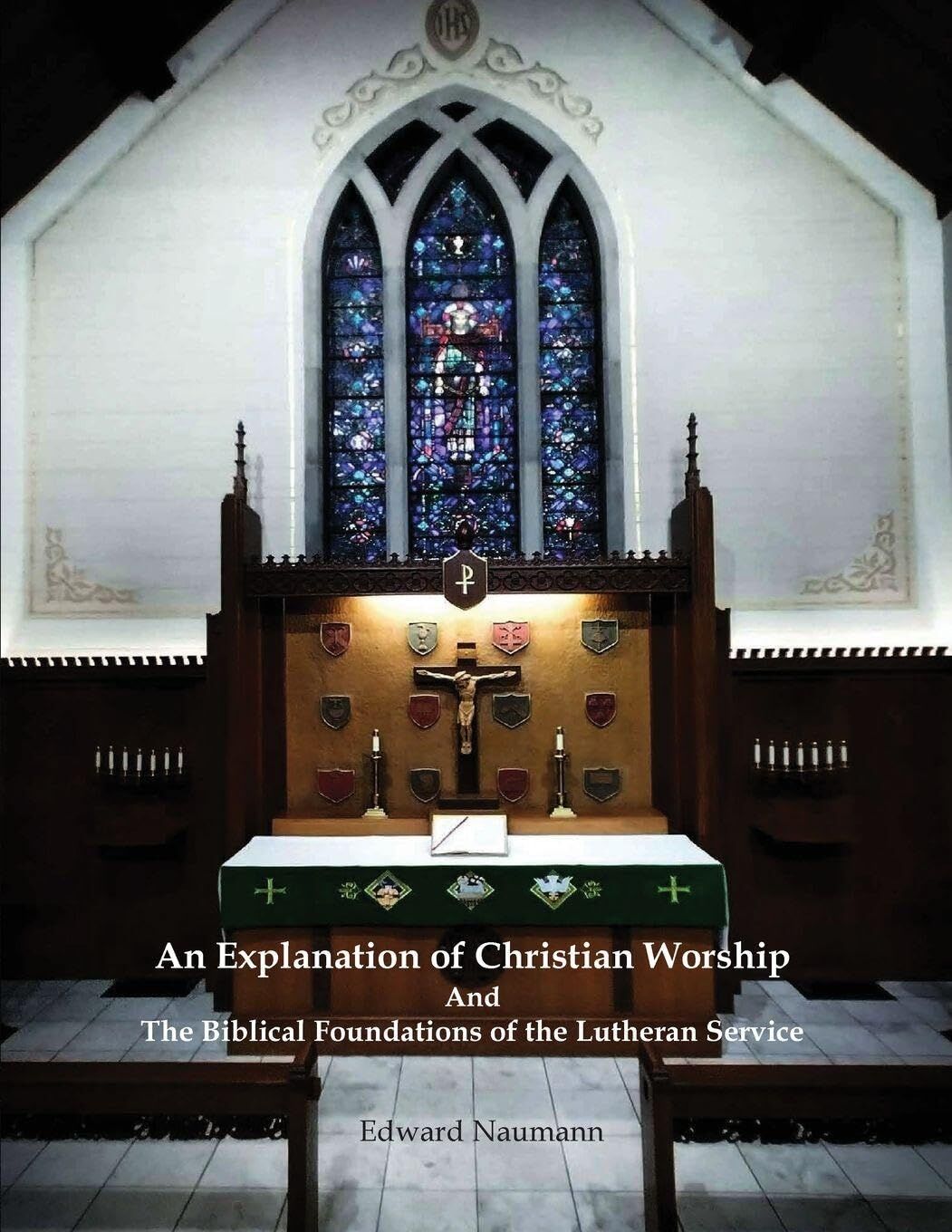 An Explanation of Christian Worship and the Biblical Foundations of the Lutheran Service