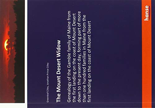 The Mount Desert Widow: Genealogy of the Gamble family of Maine from the first landing on the coast of Mount Desert down to the present day, forming ... first landing on the coast of Mount Desert