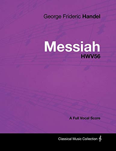 Handel, George Frideric George Frideric Handel - Messiah - HWV56 - A Full Vocal Score