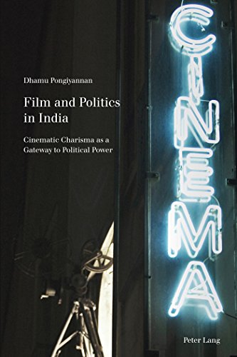 Film and Politics in India: Cinematic Charisma as a Gateway to Political Power (Film Cultures)