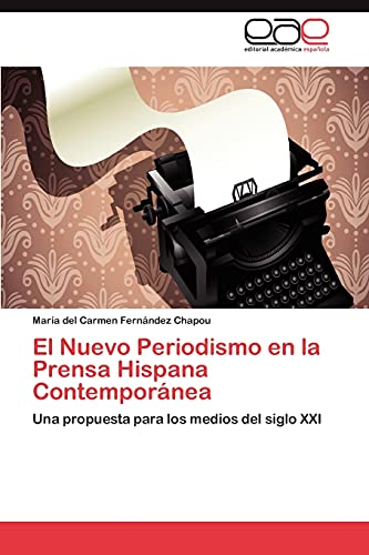 El Nuevo Periodismo en la Prensa Hispana Contemporánea: Una propuesta para los medios del siglo XXI
