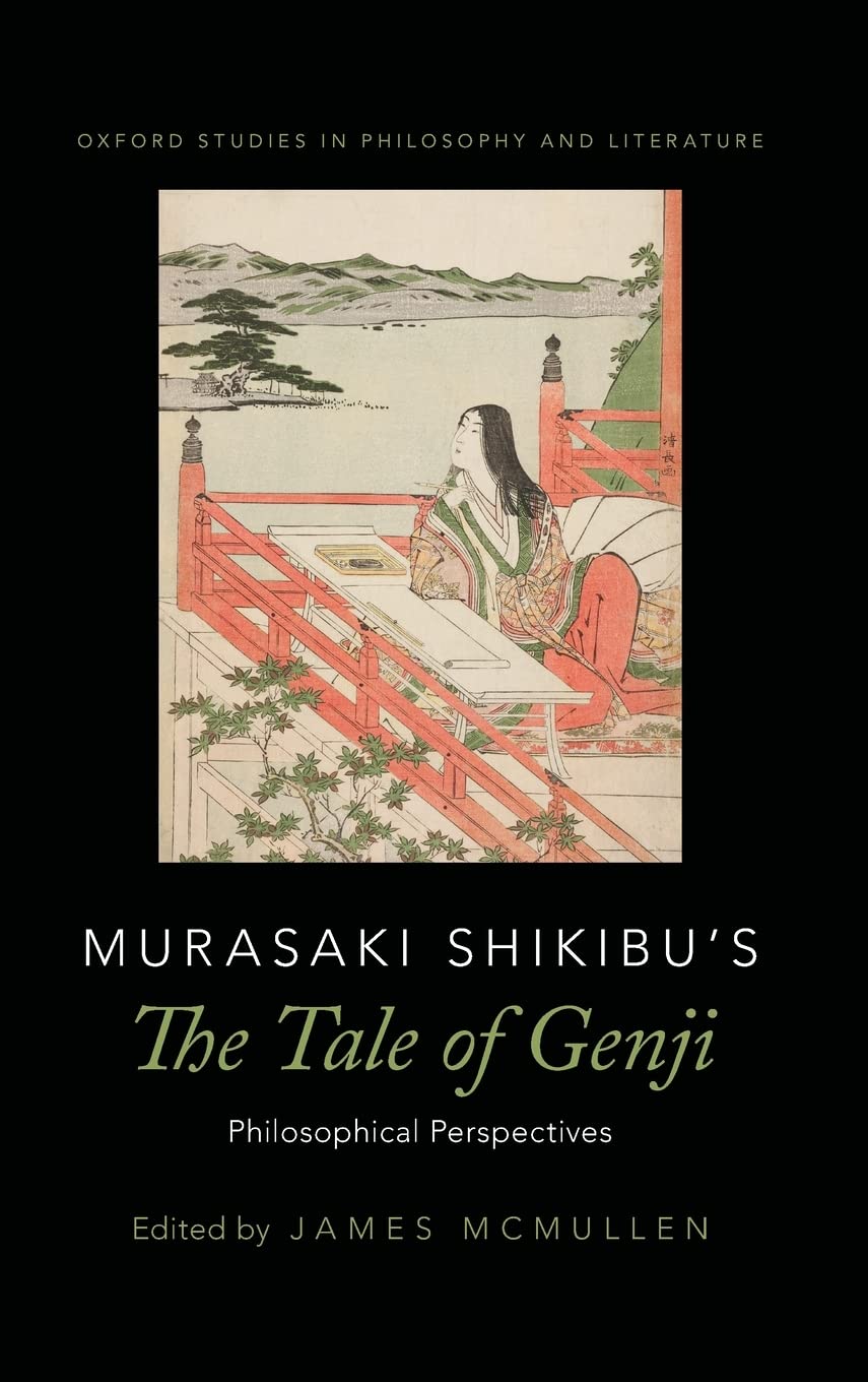 Murasaki Shikibu's The Tale of Genji: Philosophical Perspectives (Oxford Studies in Philosophy and Literature)