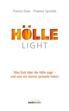 Hölle light: Was Gott über die Hölle sagt - und was wir daraus gemacht haben