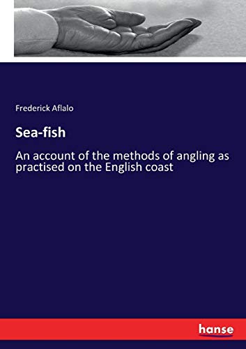 Sea-fish: An account of the methods of angling as practised on the English coast