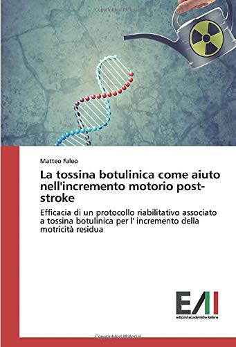 La tossina botulinica come aiuto nell'incremento motorio post-stroke: Efficacia di un protocollo riabilitativo associato a tossina botulinica per l' incremento della motricità residua