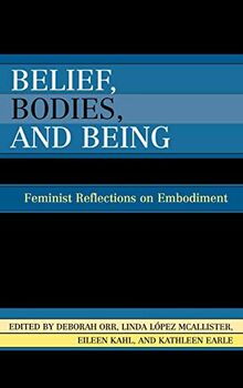 Belief, Bodies, and Being: Feminist Reflections on Embodiment