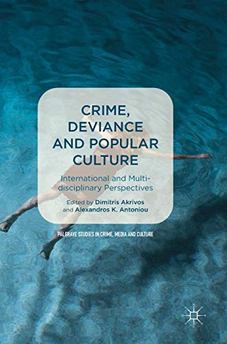 Crime, Deviance and Popular Culture: International and Multidisciplinary Perspectives (Palgrave Studies in Crime, Media and Culture)