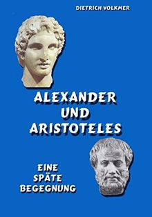 Alexander und Aristoteles: Eine späte Begegnung