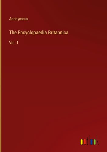 The Encyclopaedia Britannica: Vol. 1