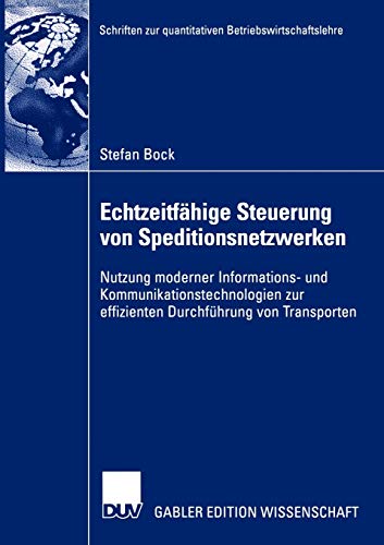 Echtzeitfähige Steuerung von Speditionsnetzwerken: Nutzung Moderner Informations- und Kommunikationstechnologien zur Effizienten Durchführung von ... zur quantitativen Betriebswirtschaftslehre)