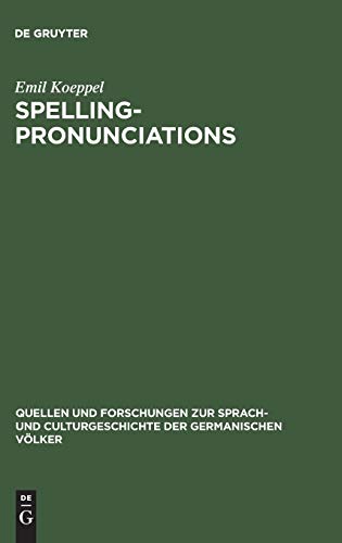 Spelling-pronunciations: Bemerkungen über den Einfluss des Schriftbildes auf den Laut im Englischen (Quellen und Forschungen zur Sprach- und Culturgeschichte der germanischen Völker, 89, Band 89)