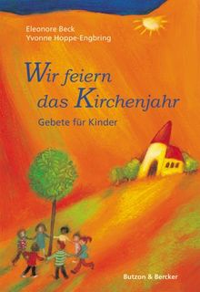 Wir feiern das Kirchenjahr: Gebete für Kinder