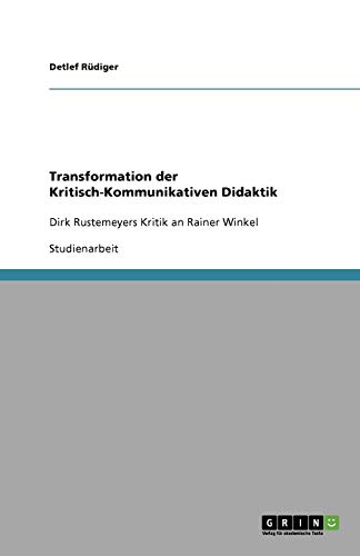 Transformation der Kritisch-Kommunikativen Didaktik: Dirk Rustemeyers Kritik an Rainer Winkel