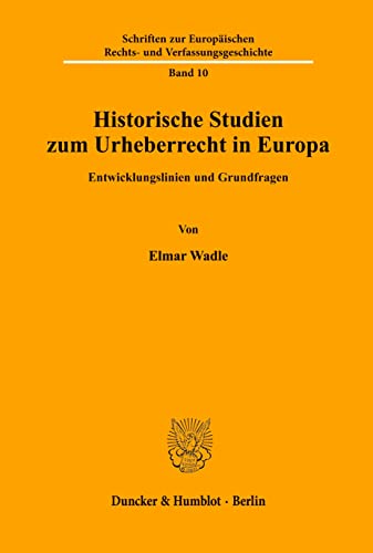 Historische Studien zum Urheberrecht in Europa.: Entwicklungslinien und Grundfragen. (Schriften zur Europäischen Rechts- und Verfassungsgeschichte, Band 10)