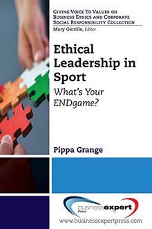 Ethical Leadership in Sport: What's Your ENDgame? (Giving Voice to Values on Business Ethics and Corporate Social Responsibility)