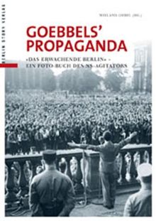 Goebbels' Propaganda: »Das erwachende Berlin« Ein Propagandabuch des NS-Agitators