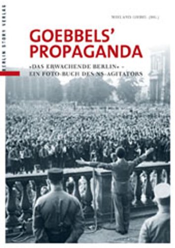 Goebbels' Propaganda: »Das erwachende Berlin« Ein Propagandabuch des NS-Agitators